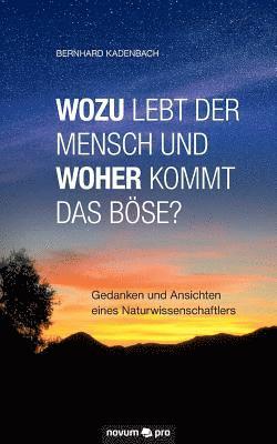 Wozu lebt der Mensch und woher kommt das Boese? 1