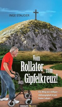 bokomslag Vom Rollator zum Gipfelkreuz!