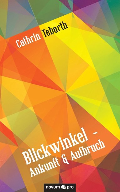 Cathrin Tebarth - Blickwinkel - Ankunft & Aufbruch, Häftad