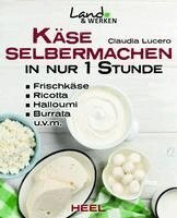 Claudia Lucero - Käse selbermachen in nur 1 Stunde, Inbunden