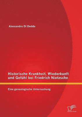 bokomslag Historische Krankheit, Wiederkunft und Gefühl bei Friedrich Nietzsche