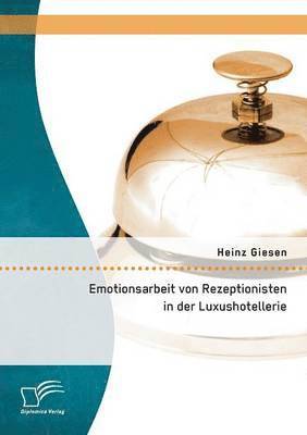 Emotionsarbeit von Rezeptionisten in der Luxushotellerie 1