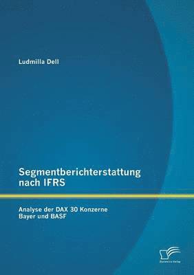 bokomslag Segmentberichterstattung nach IFRS. Analyse der DAX 30 Konzerne Bayer und BASF