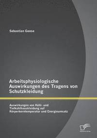 bokomslag Arbeitsphysiologische Auswirkungen des Tragens von Schutzkleidung