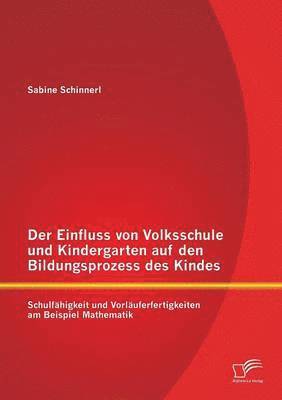 bokomslag Der Einfluss von Volksschule und Kindergarten auf den Bildungsprozess des Kindes