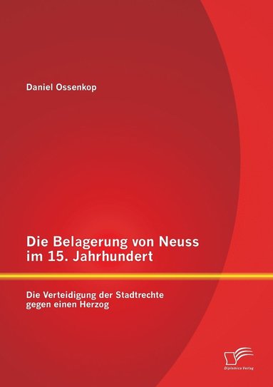 bokomslag Die Belagerung von Neuss im 15. Jahrhundert