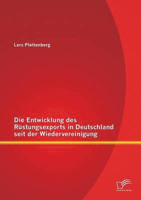 Die Entwicklung des Rstungsexports in Deutschland seit der Wiedervereinigung 1