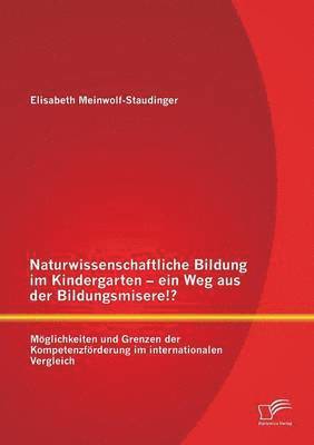 bokomslag Naturwissenschaftliche Bildung im Kindergarten - ein Weg aus der Bildungsmisere!? Moeglichkeiten und Grenzen der Kompetenzfoerderung im internationalen Vergleich