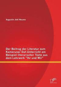 bokomslag Der Beitrag der Literatur zum Kameruner Daf-Unterricht am Beispiel literarischer Texte aus dem Lehrwerk Ihr und Wir