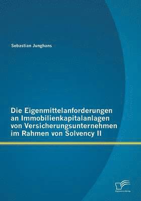 bokomslag Eigenmittelanforderungen an Immobilienkapitalanlagen von Versicherungsunternehmen im Rahmen von Solvency II