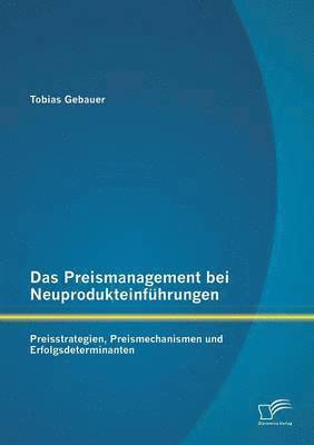 Tobias Gebauer - Preismanagement bei Neuprodukteinführungen, Häftad