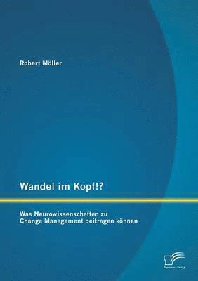 bokomslag Wandel im Kopf!? Was Neurowissenschaften zu Change Management beitragen knnen