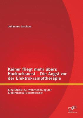 Keiner fliegt mehr bers Kuckucksnest - Die Angst vor der Elektrokrampftherapie 1