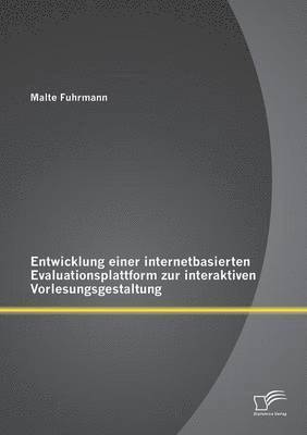 Entwicklung einer internetbasierten Evaluationsplattform zur interaktiven Vorlesungsgestaltung 1