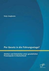 bokomslag Per Gesetz in die Fhrungsetage? Strken und Schwchen einer gesetzlichen Frauenquote in Deutschland