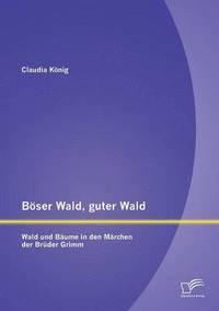 bokomslag Bser Wald, guter Wald. Wald und Bume in den Mrchen der Brder Grimm