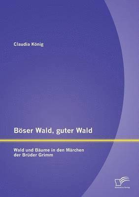 bokomslag Böser Wald, guter Wald. Wald und Bäume in den Märchen der Brüder Grimm