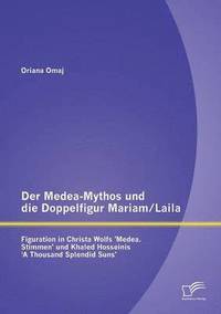 bokomslag Der Medea-Mythos und die Doppelfigur Mariam/Laila