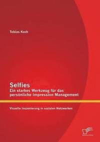 bokomslag Selfies - Ein starkes Werkzeug fur das persoenliche Impression Management