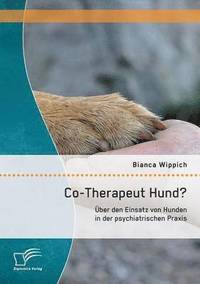 bokomslag Co-Therapeut Hund? Über den Einsatz von Hunden in der psychiatrischen Praxis