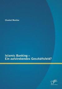bokomslag Islamic Banking - Ein aufstrebendes Geschftsfeld?