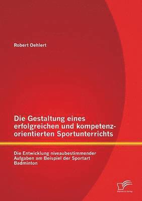 bokomslag Die Gestaltung eines erfolgreichen und kompetenzorientierten Sportunterrichts