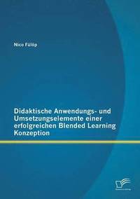 bokomslag Didaktische Anwendungs- und Umsetzungselemente einer erfolgreichen Blended Learning Konzeption