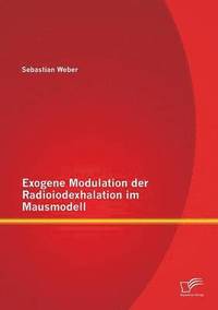 bokomslag Exogene Modulation der Radioiodexhalation im Mausmodell