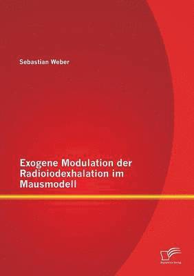 Exogene Modulation der Radioiodexhalation im Mausmodell 1