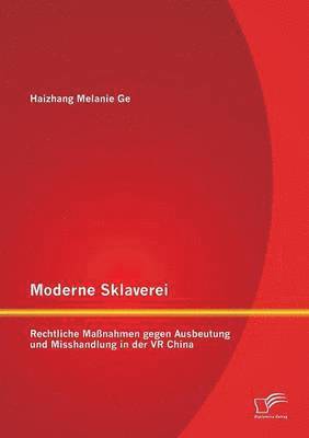 Moderne Sklaverei - Rechtliche Manahmen gegen Ausbeutung und Misshandlung in der VR China 1