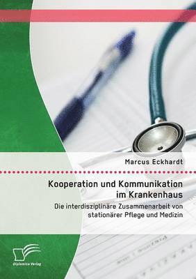 Marcus Eckhardt - Kooperation und Kommunikation im Krankenhaus, Häftad