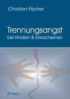 bokomslag Trennungsangst Bei Kindern Und Erwachsenen: Symptomatik, Diagnostik, Ursachen Und Behandlung Der Trennungsangststorung