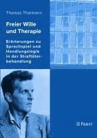 bokomslag Freier Wille Und Therapie: Erorterungen Zu Sprachspiel Und Handlungslogik in Der Straftaterbehandlung