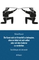 bokomslag Die Kunst sich im Krisenfall zu behaupten, ohne es dabei mit sich selbst oder mit dem Anderen zu verderben