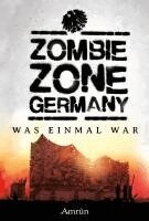 Oliver Bayer, Melanie Kissel, Thomas Williams, Emily Tara Todd, Christian Günther, Janika Rehak, Marie Erikson, Claudia Rapp, Antonia Dorah, Monika Loerchner, Marko Richter-Höfer, Carolin Gmyrek - Zombie Zone Germany: Was einmal war, Häftad