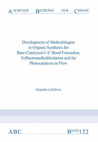 bokomslag Development of Methodologies in Organic Synthesis for Base-Catalysed C-C Bond Formation, Trifluoromethylthiolation and for Photocatalysis in Flow