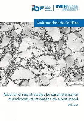 Wei Xiong, Ph.D. Xiong, Dr Wei - Adaption of new strategies for parameterization of a microstructure-based flow stress model, Häftad