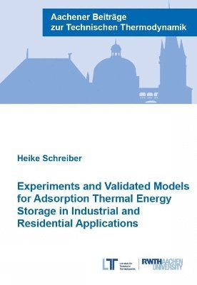 bokomslag Experiments and Validated Models for Adsorption Thermal Energy Storage in Industrial and Residential Applications