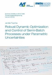bokomslag Robust Dynamic Optimization and Control of Semi-Batch Processes under Parametric Uncertainties