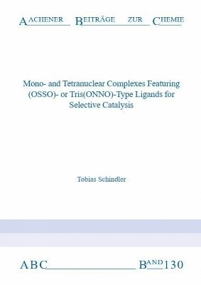 bokomslag Mono-and Tetranuclear Complexes Featuring (OSSO)- or Tris(ONNO)-Type Ligands for Selective Catalysis