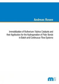 bokomslag Immobilization of Ruthenium-Triphos Catalysts and their Application for the Hydrogenation of Polar Bonds in Batch and Continuous-Flow Systems