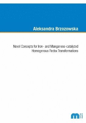 bokomslag Novel Concepts for Iron- and Manganese-catalyzed Homogenous Redox Transformations