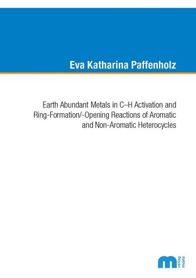 Eva Katharina Paffenholz - Earth Abundant Metals in C-H Activation and Ring-Formation/-Opening Reactions of Aromatic and Non-Aromatic Heterocycles, Häftad