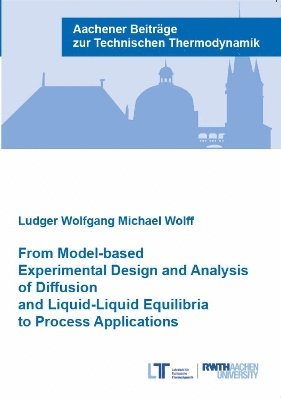 bokomslag From Model-based Experimental Design and Analysis of Diffusion and Liquid-Liquid Equilibria to Process Applications