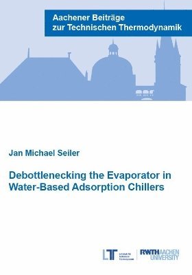 Jan Michael Seiler, Ph.D. Seiler, Dr Jan Michael - Debottlenecking the Evaporator in Water-Based Adsorption Chillers, Häftad