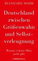 Reinhard Mohr - Deutschland zwischen Größenwahn und Selbstverleugnung, Inbunden