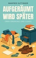 Manfred Suttinger - Aufgeräumt wird später, Häftad