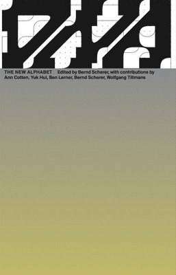 Ben Lerner, Yuk Hui, Wolfgang Tillmans, Ann Cotten, Bernd Scherer, Bernd Scherer - New Alphabet, Häftad