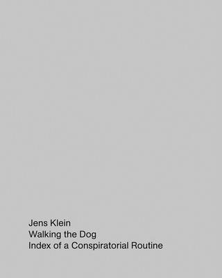 Jens Klein: Walking the Dog: Index of a Conspiratorial Routine 1
