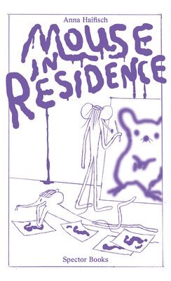 Anna Haifisch, Jörn Dege, Mathias Zeiske - Anna Haifisch: Mouse in Residence, Häftad